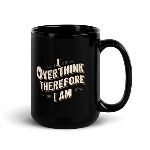 Vintage černý lesklý hrnek I Overthink Therefore I Am 15oz 1