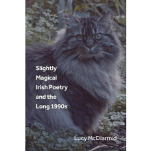 Slightly Magical Irish Poetry and the Long 1990s by McDiarmid Lucy Mar