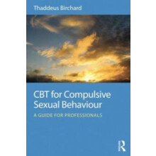 CBT for Compulsive Sexual Behaviour A guide for professionals by Thadd