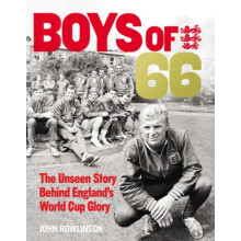 Boys of 66 The Unseen Story Behind Englands World Cup Glory by John Ro