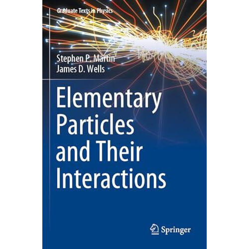 Elementary Particles and Their Interactions by James D. Wells Paperbac