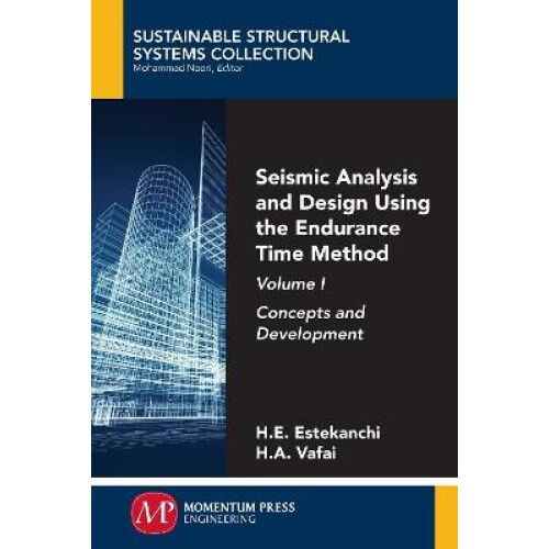 Seismic Analysis and Design Using the Endurance Time Method, Volume I
