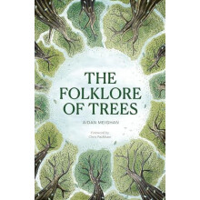 Folklore of Trees The fascinating stories behind natures guardians by