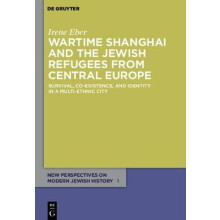 Wartime Shanghai and the Jewish Refugees from Central Europe
