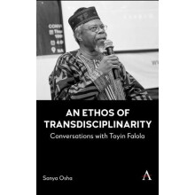 An Ethos of Transdisciplinarity Conversations with Toyin Falola by San