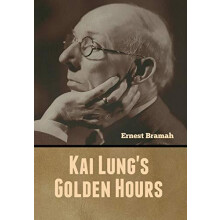Kai Lungs Golden Hours by Ernest Bramah Hardcover Book