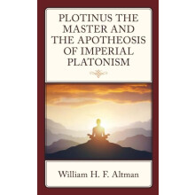 Plotinus the Master and the Apotheosis of Imperial Platonism by Willia