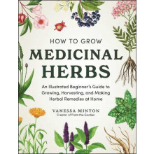 How to Grow Medicinal Herbs by Vanessa Minton Hardcover Book
