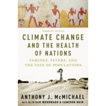 Climate Change and the Health of Nations Famines Fevers and the Fate o