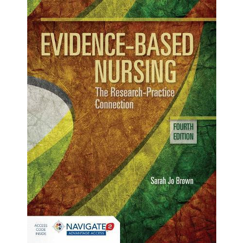 EvidenceBased Nursing the Research Practice Connection by Sarah Jo Bro