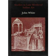 Studies in Late Medieval Italian Art by John White Hardcover Book