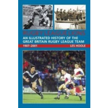 Rugby League Lions An Illustrated History of the Great Britain Rugby L