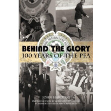 Behind the Glory 100 Years of the PFA by John Harding Paperback Book
