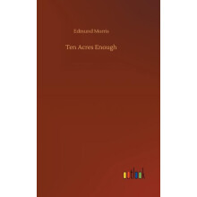 Ten Acres Enough by Edmund Morris Hardcover Book