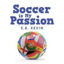 Soccer is My Passion by E.B. Kevin Paperback Book