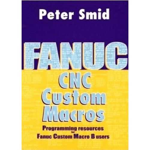 Fanuc CNC Custom Macros by Peter Smid Hardcover Book