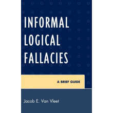 Informal Logical Fallacies A Brief Guide by Jacob E. Van Vleet Hardcov