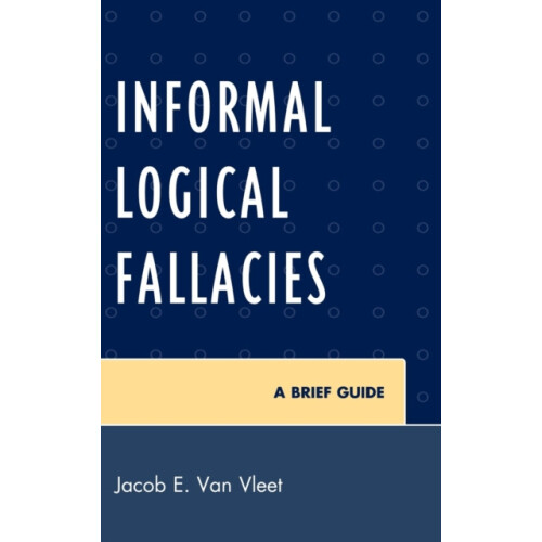 Informal Logical Fallacies A Brief Guide by Jacob E. Van Vleet Hardcov