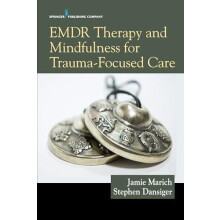 EMDR Therapy and Mindfulness for TraumaFocused Care by Marich Jamie Ph