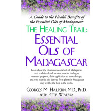 The Healing Trail Essential Oils of Madagascar by Halpern M.D. Ph.D. G