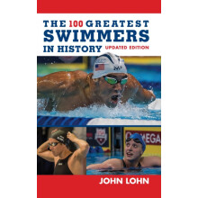 100 Greatest Swimmers in History by John Lohn Hardcover Book