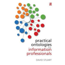 Practical Ontologies for Information Professionals by David Stuart Pap