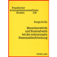 Menschenwuerde Und Biostrafrecht Bei Der Embryonalen Stammzellenforsch