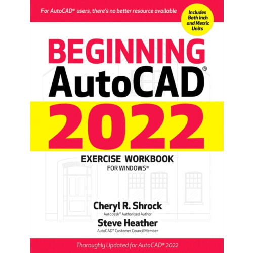 Beginning AutoCAD 2022 Exercise Workbook For Windows by Cheryl Shrock