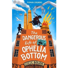 The Dangerous Life of Ophelia Bottom by Susie Author Bower Paperback B