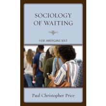 Sociology of Waiting How Americans Wait by Paul Christopher Price Pape