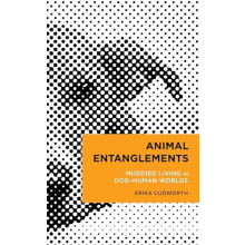 Animal Entanglements Muddied Living in DogHuman Worlds by Erika Cudwor