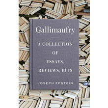 Gallimaufry A Collection of Essays Reviews Bits by Joseph Epstein Hard