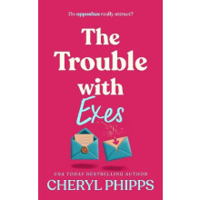 Trouble with Exes by Cheryl Phipps Paperback Book
