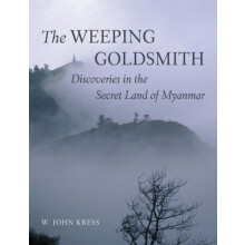 The Weeping Goldsmith Discoveries in the Secret Land of Myanmar by W.
