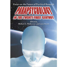 Parapsychology in the TwentyFirst Century Essays on the Future of Psyc