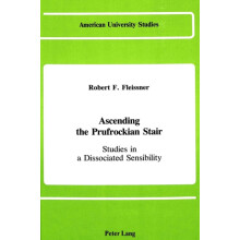 Ascending the Prufrockian Stair Studies in a Dissociated Sensibility b