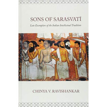 Sons of Sarasvat Late Exemplars of the Indian Intellectual Tradition H