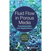 FLUID FLOW IN POROUS MEDIA FUNDAMENTALS AND APPLICATIONS by XUE LIANG