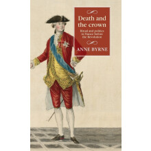 Death and the crown Ritual and politics in France before the Revolutio