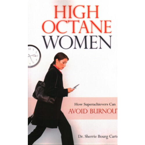 High Octane Women How Superachievers Can Avoid Burnout by Sherrie Bour