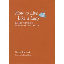 How To Live Like A Lady Lessons In Life Manners And Style by Sarah Tom