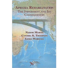 Aphasia Rehabilitation The Impairment and Its Consequences by Nadine M