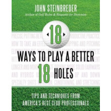 18 Ways to Play a Better 18 Holes Tips and Techniques from Americas Be