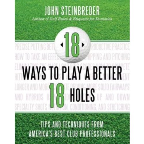 18 Ways to Play a Better 18 Holes Tips and Techniques from Americas Be