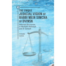 The Unique Judicial Vision of Rabbi Meir Simcha of Dvinsk Selected Dis
