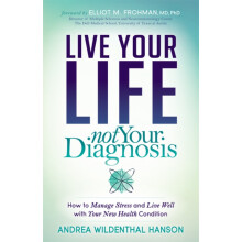 Live Your Life Not Your Diagnosis How to Manage Stress and Live Well w