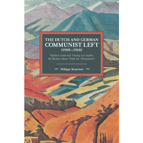The Dutch and German Communist Left 19001968 Neither Lenin nor Trotsky