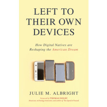 Left to Their Own Devices How Digital Natives Are Reshaping the Americ