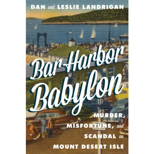Bar Harbor Babylon Murder Misfortune and Scandal on Mount Desert Islan