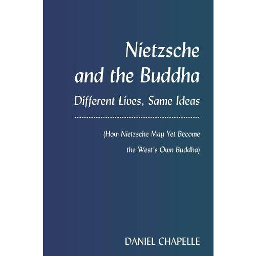 Nietzsche and the Buddha Different Lives Same Ideas How Nietzsche May